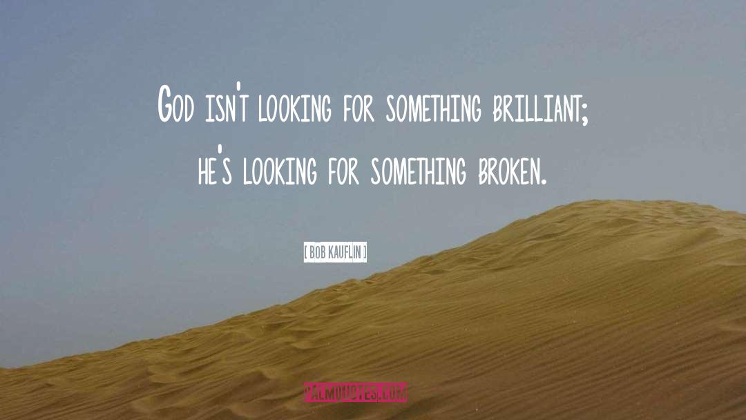 Bob Kauflin Quotes: God isn't looking for something