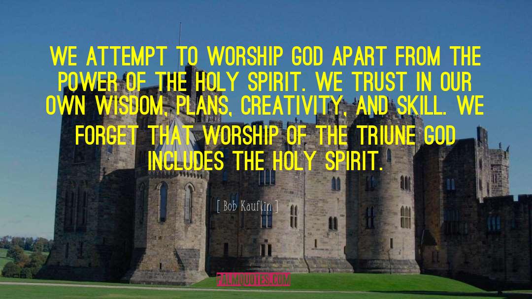 Bob Kauflin Quotes: We attempt to worship God