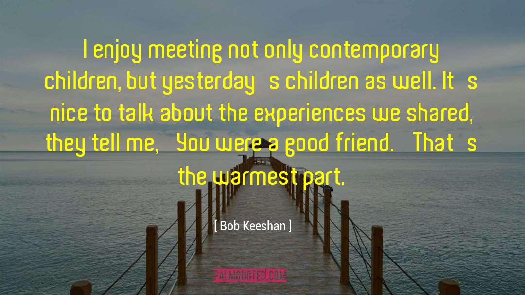 Bob Keeshan Quotes: I enjoy meeting not only