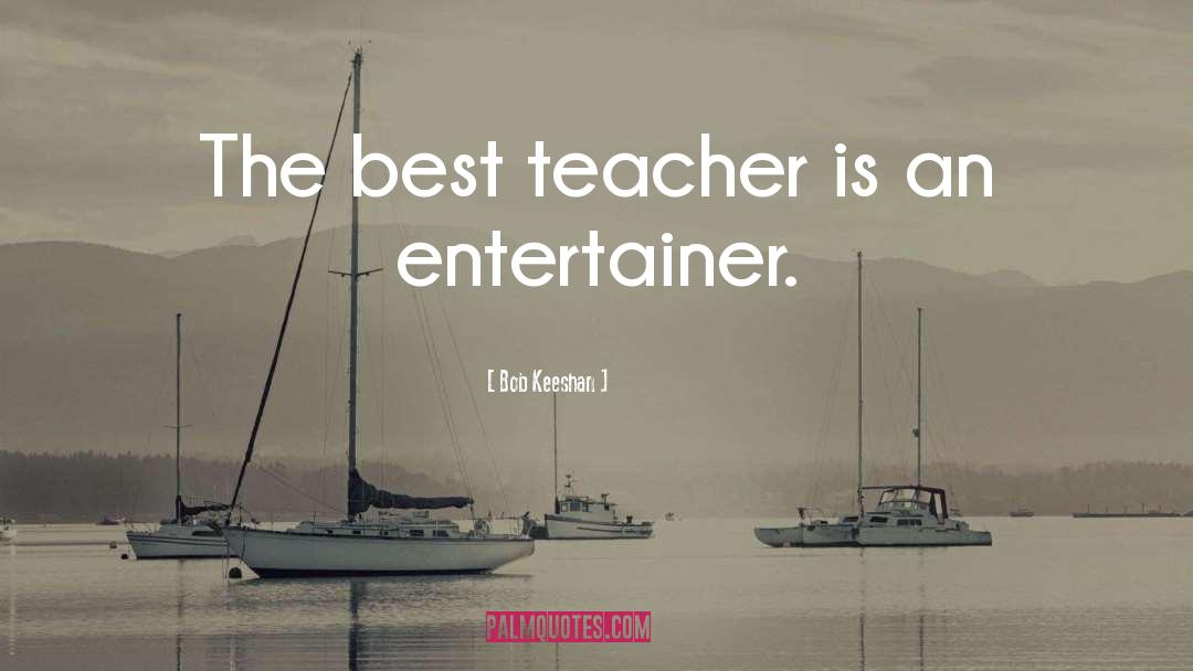 Bob Keeshan Quotes: The best teacher is an