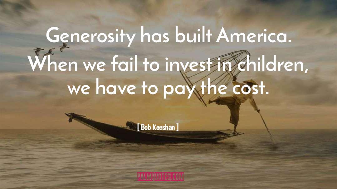 Bob Keeshan Quotes: Generosity has built America. When