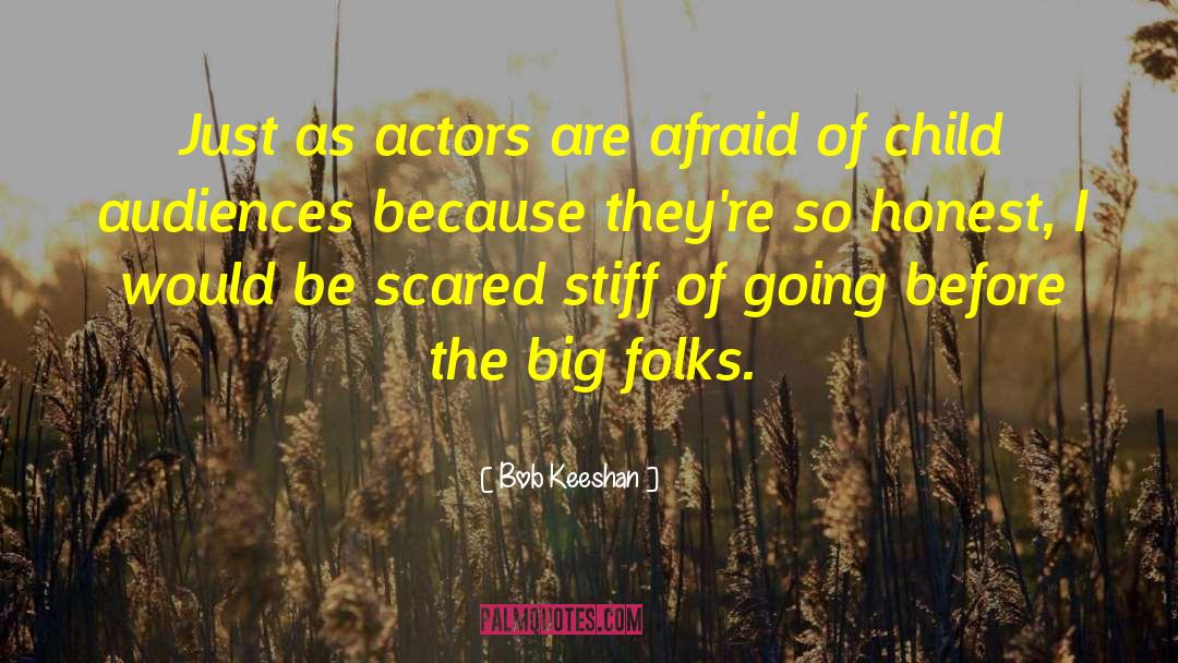 Bob Keeshan Quotes: Just as actors are afraid