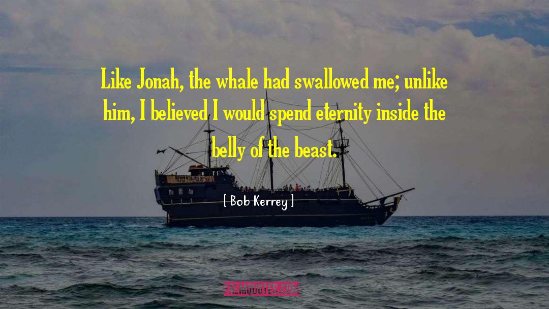 Bob Kerrey Quotes: Like Jonah, the whale had
