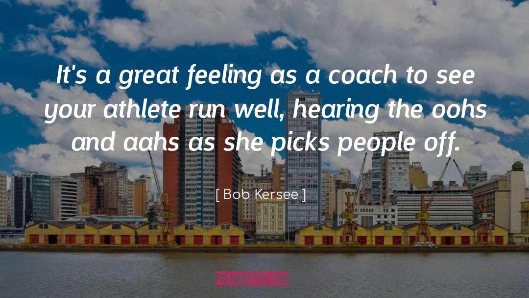 Bob Kersee Quotes: It's a great feeling as