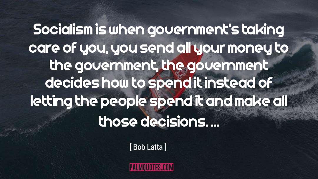 Bob Latta Quotes: Socialism is when government's taking
