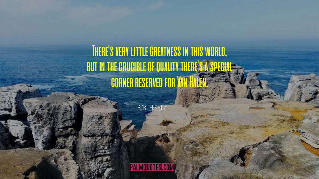 Bob Lefsetz Quotes: There's very little greatness in