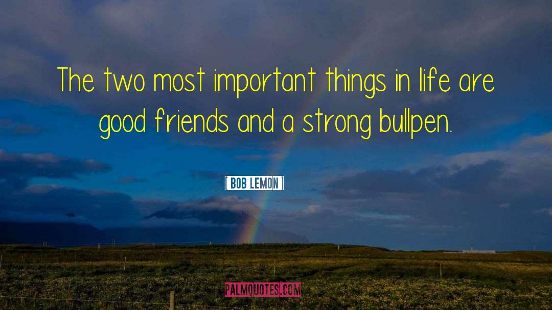 Bob Lemon Quotes: The two most important things