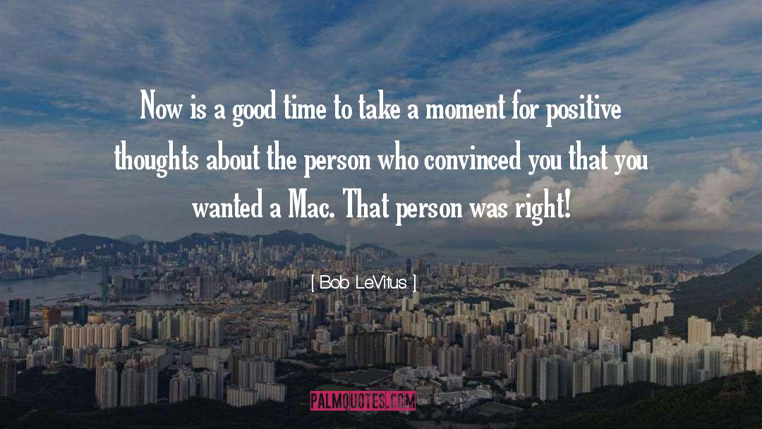 Bob LeVitus Quotes: Now is a good time