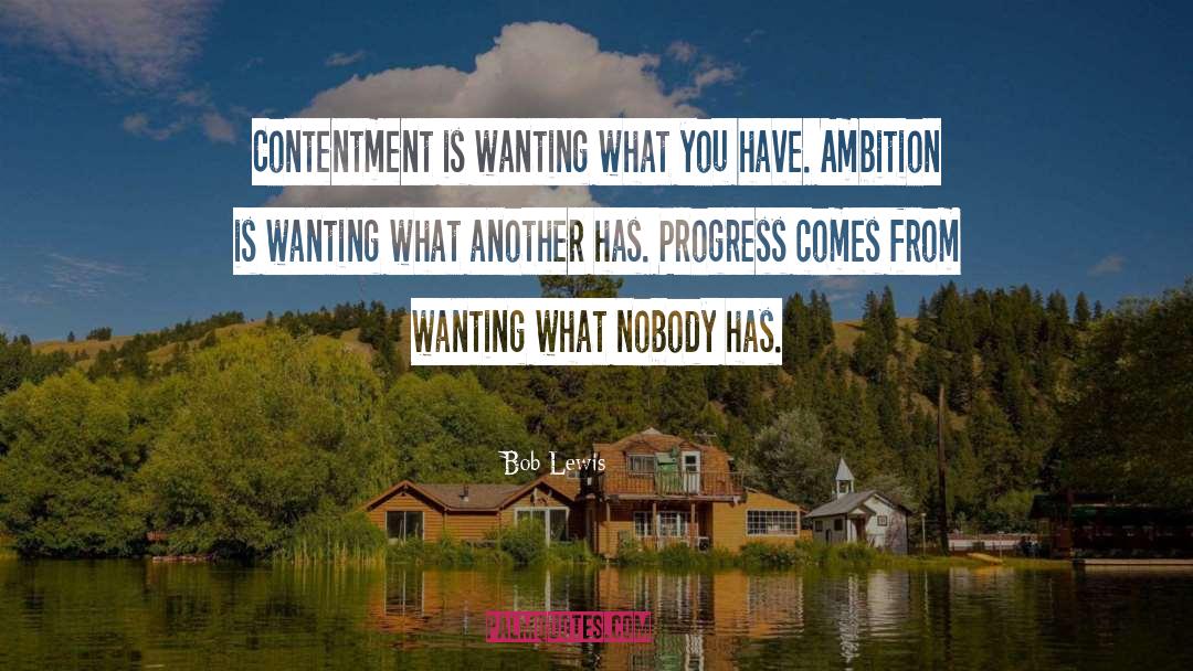 Bob Lewis Quotes: Contentment is wanting what you