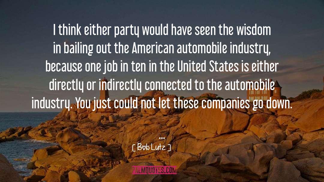 Bob Lutz Quotes: I think either party would