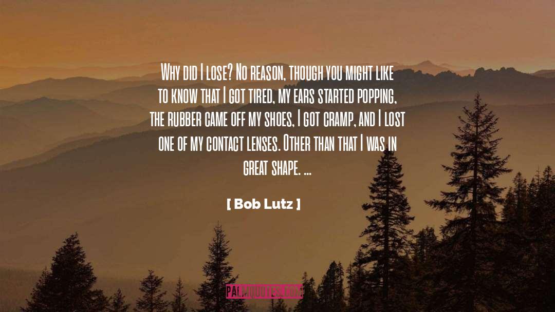 Bob Lutz Quotes: Why did I lose? No