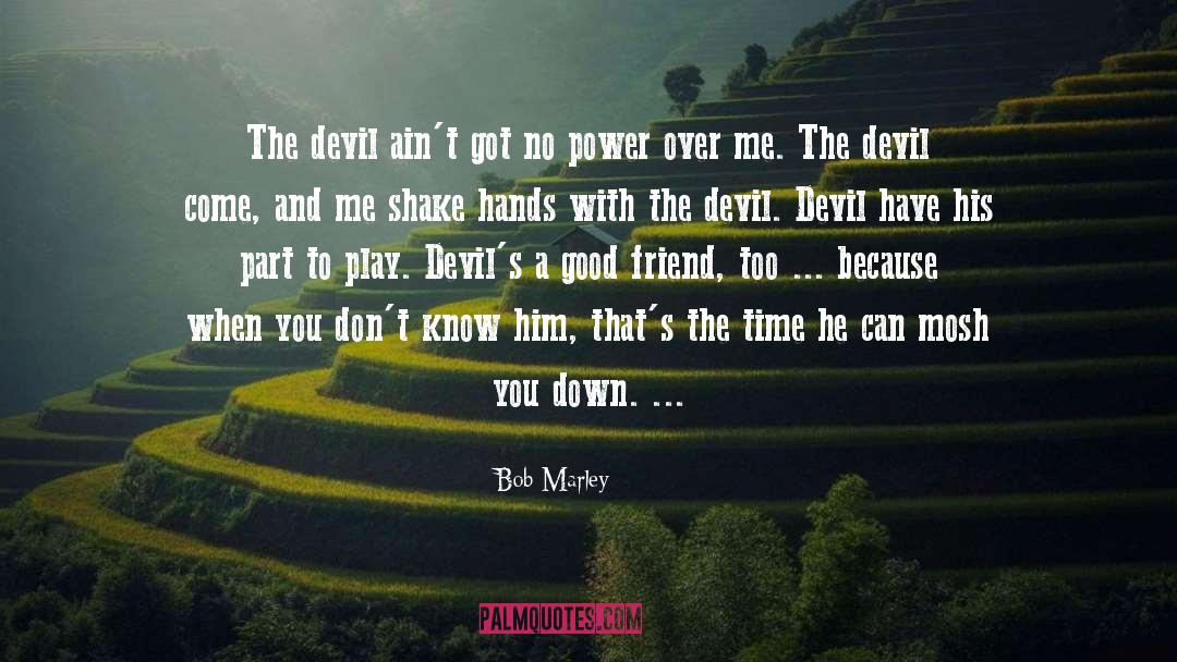 Bob Marley Quotes: The devil ain't got no