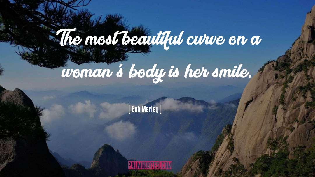 Bob Marley Quotes: The most beautiful curve on