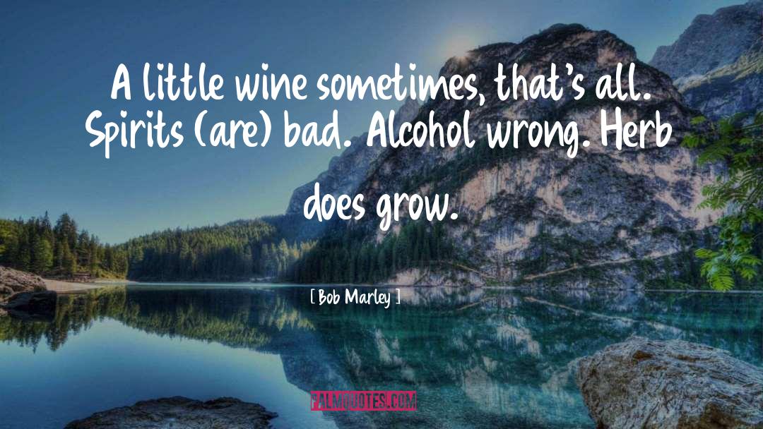 Bob Marley Quotes: A little wine sometimes, that's