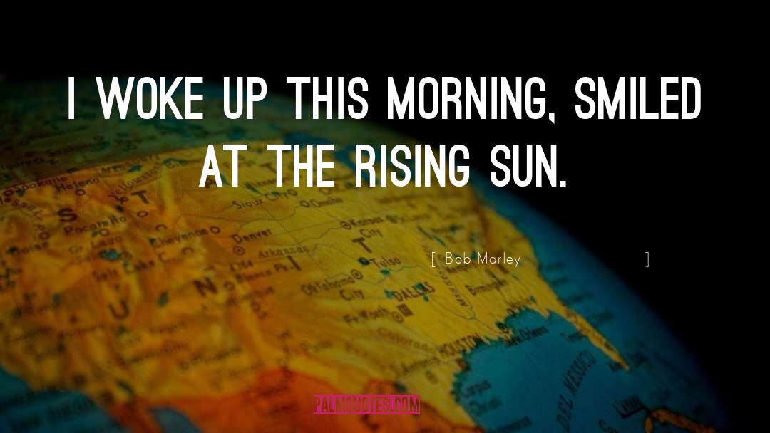 Bob Marley Quotes: I woke up this morning,