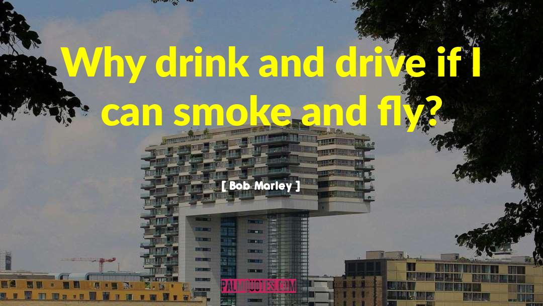 Bob Marley Quotes: Why drink and drive if