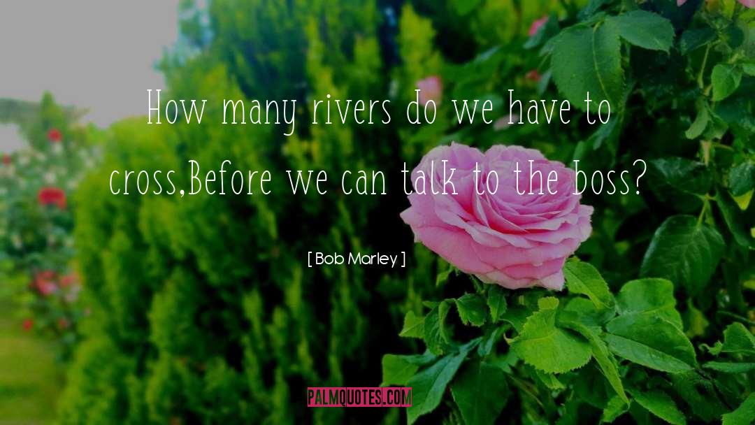 Bob Marley Quotes: How many rivers do we