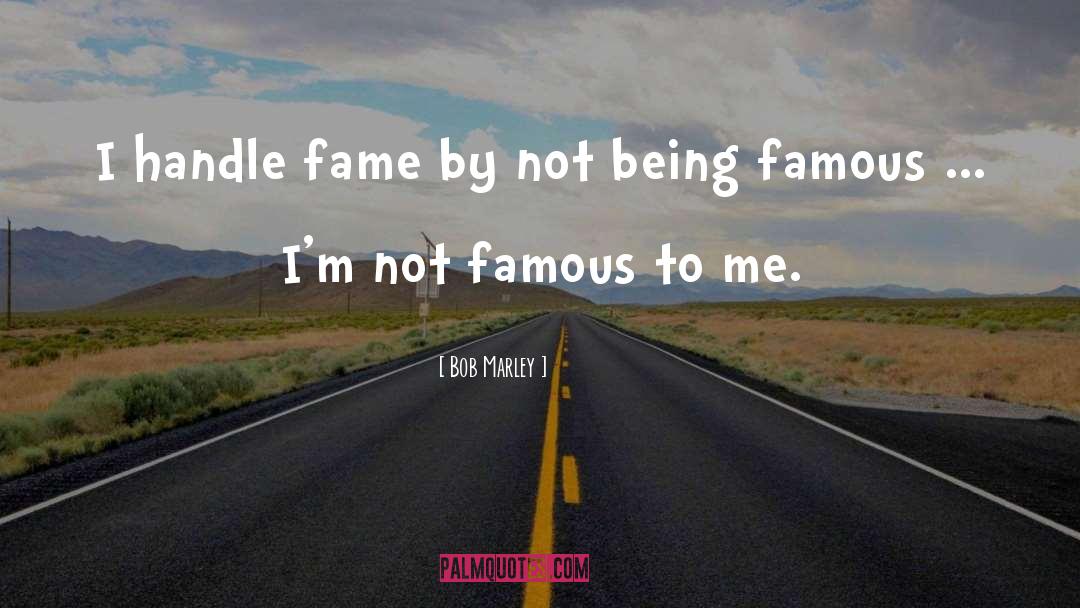 Bob Marley Quotes: I handle fame by not