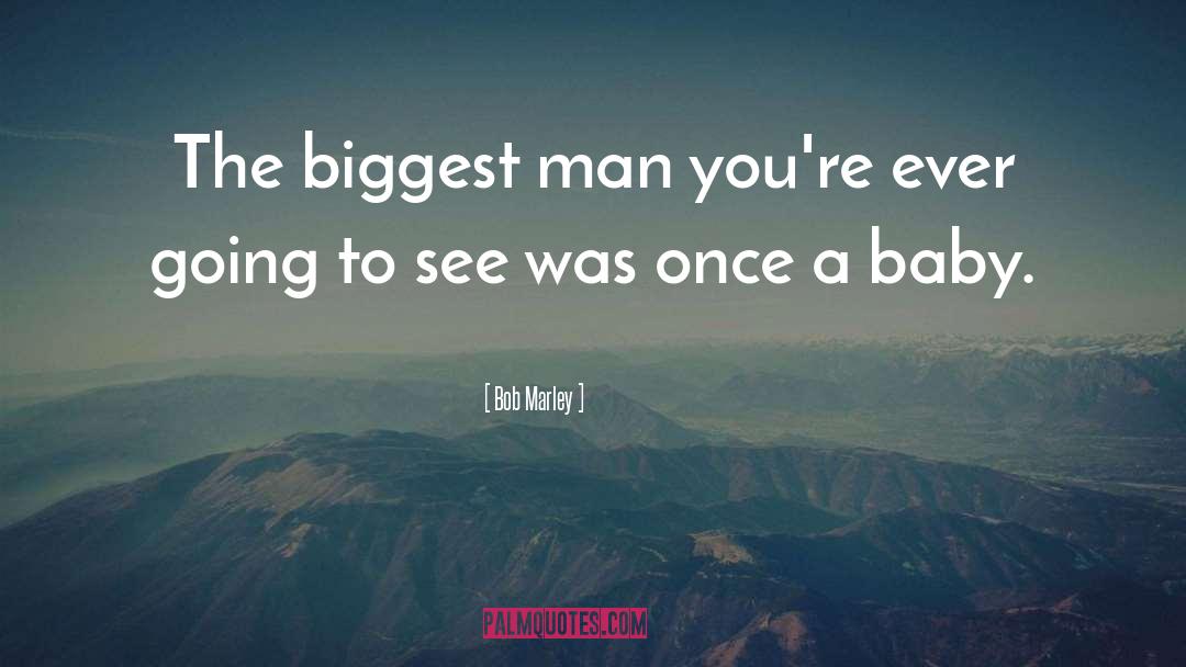 Bob Marley Quotes: The biggest man you're ever