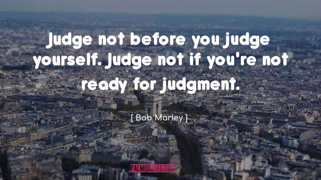 Bob Marley Quotes: Judge not before you judge