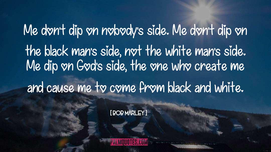Bob Marley Quotes: Me don't dip on nobody's
