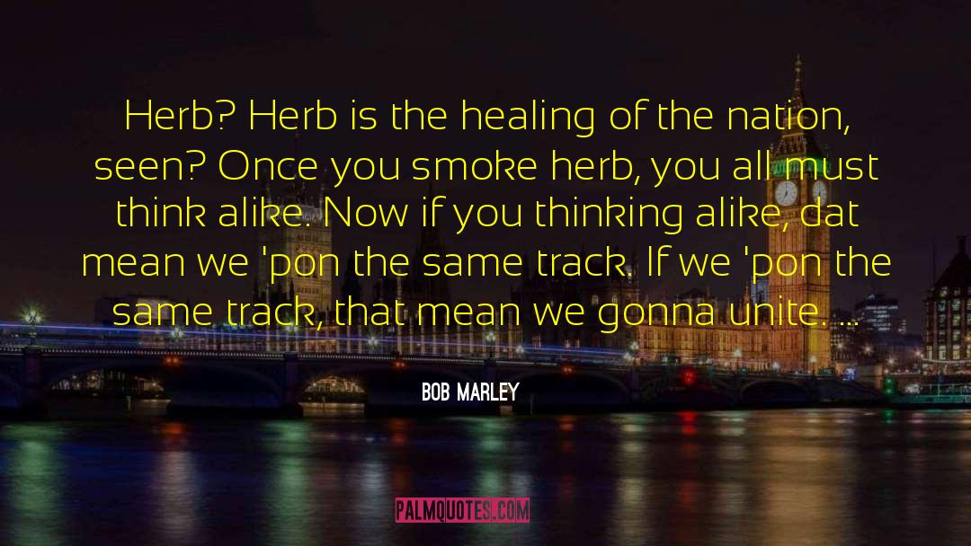 Bob Marley Quotes: Herb? Herb is the healing