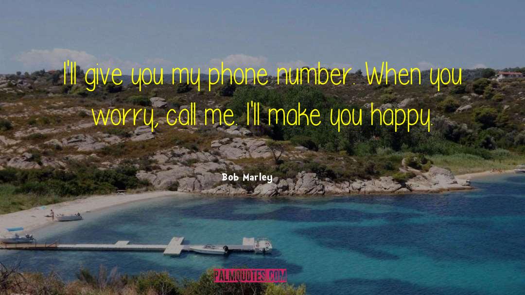 Bob Marley Quotes: I'll give you my phone