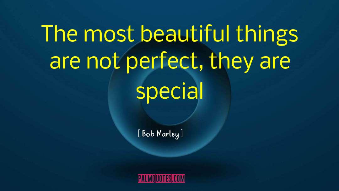 Bob Marley Quotes: The most beautiful things are