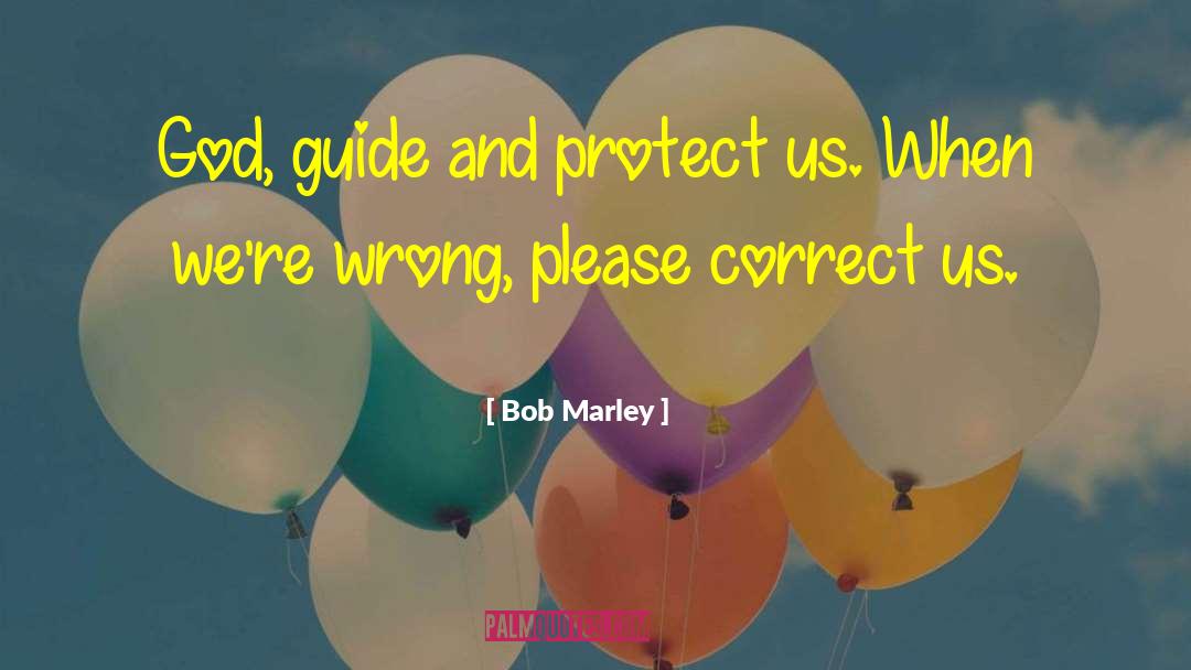 Bob Marley Quotes: God, guide and protect us.