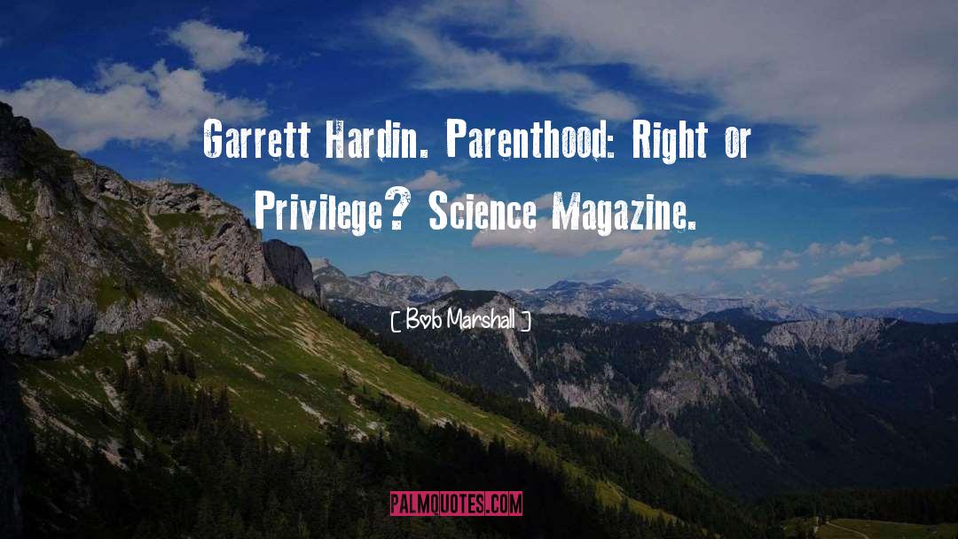 Bob Marshall Quotes: Garrett Hardin. Parenthood: Right or