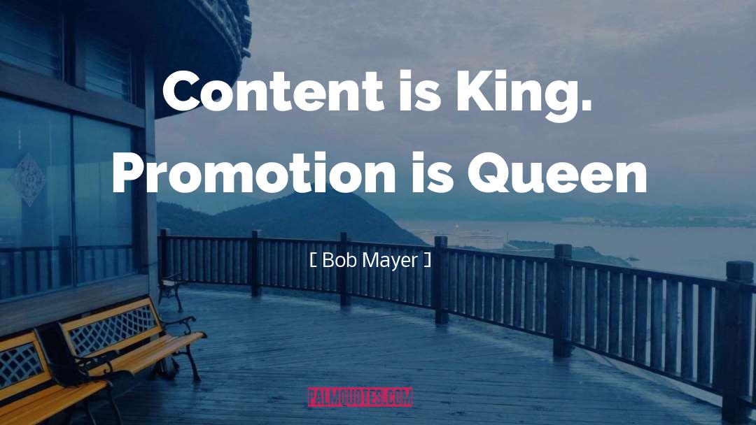 Bob Mayer Quotes: Content is King. Promotion is