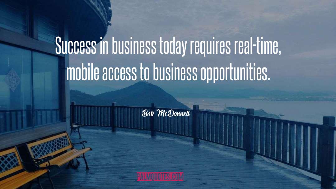 Bob McDonnell Quotes: Success in business today requires