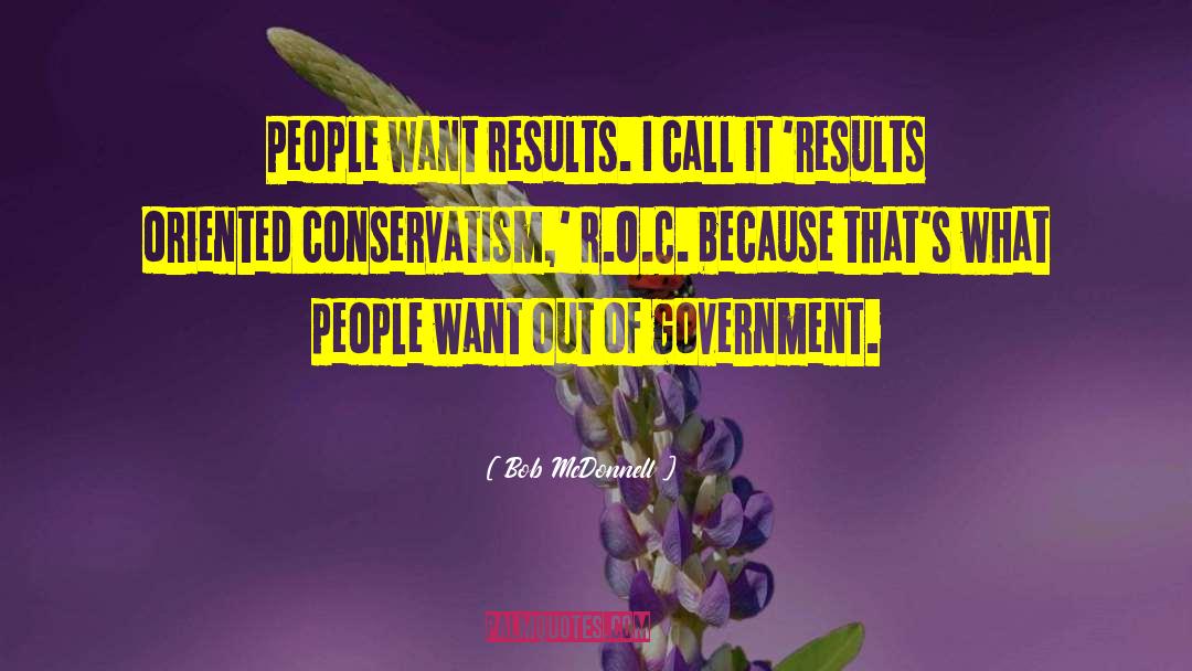 Bob McDonnell Quotes: People want results. I call