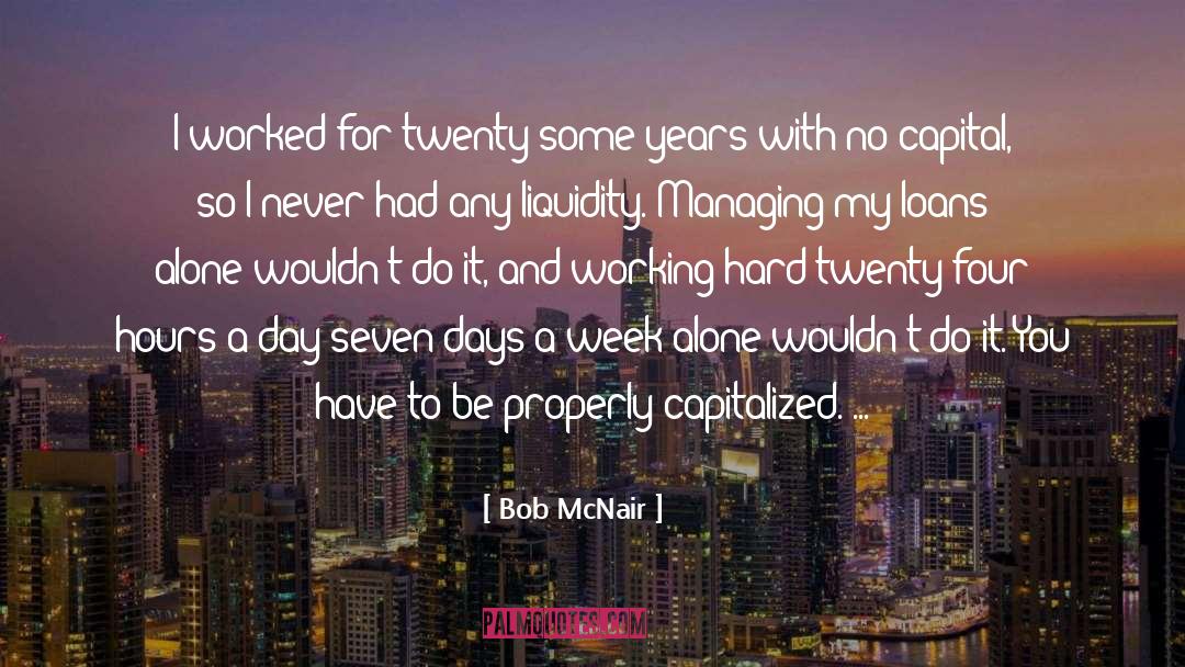 Bob McNair Quotes: I worked for twenty-some years