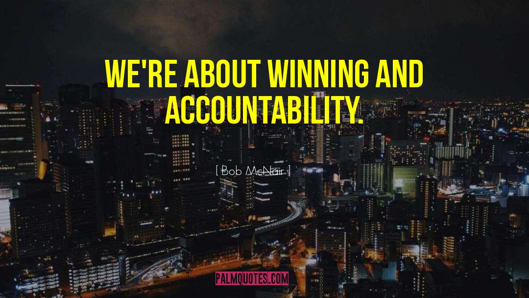 Bob McNair Quotes: We're about winning and accountability.