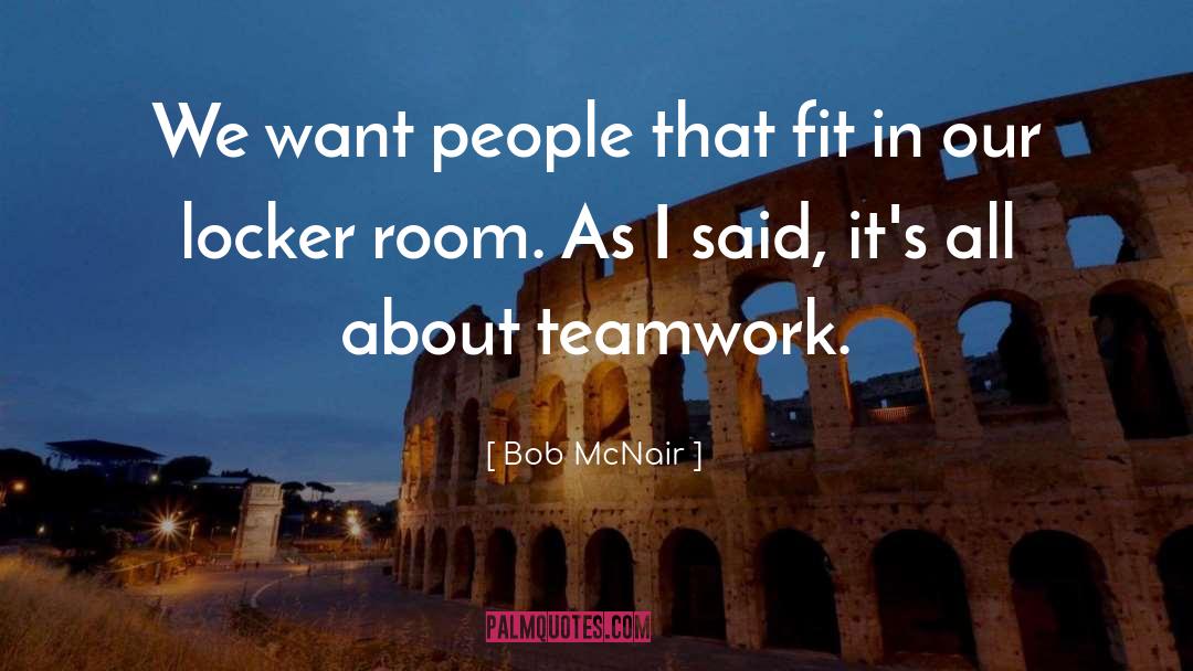 Bob McNair Quotes: We want people that fit