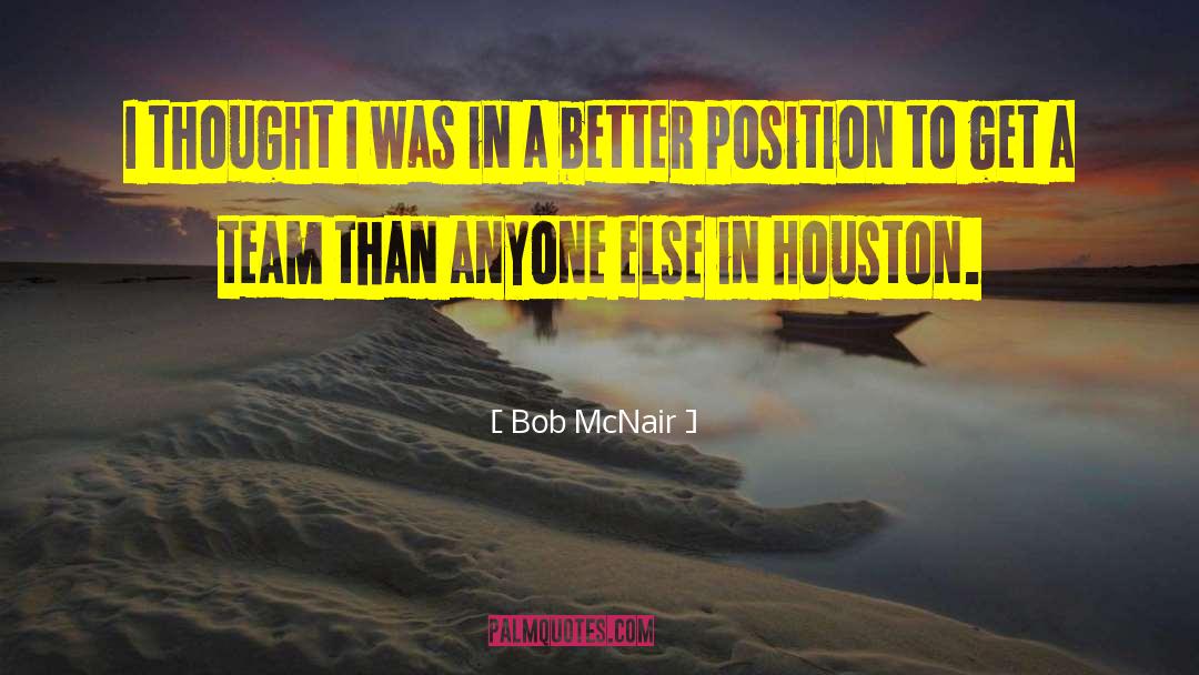 Bob McNair Quotes: I thought I was in