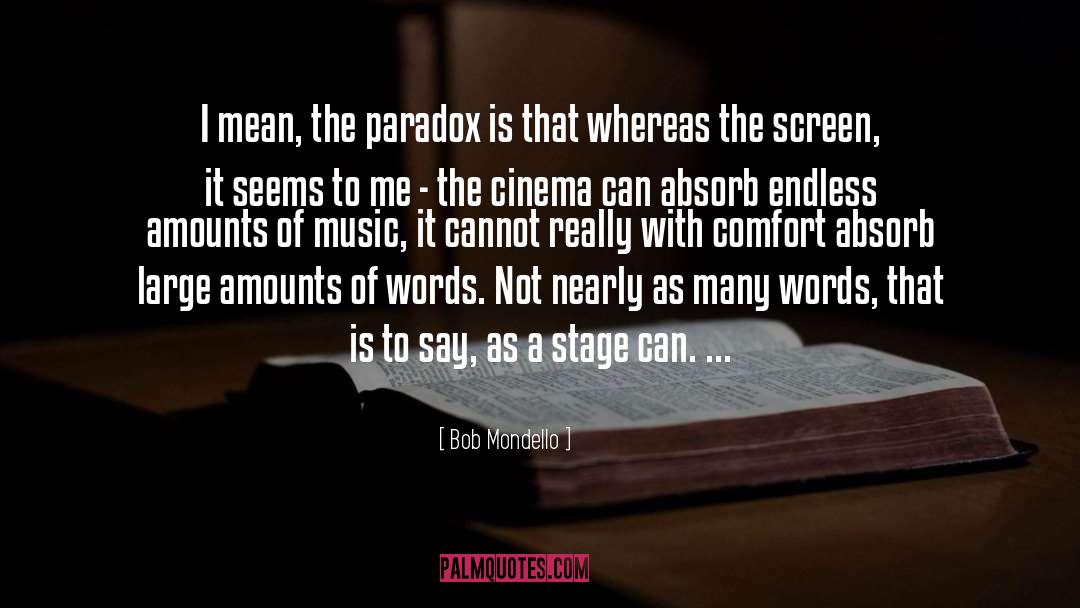 Bob Mondello Quotes: I mean, the paradox is