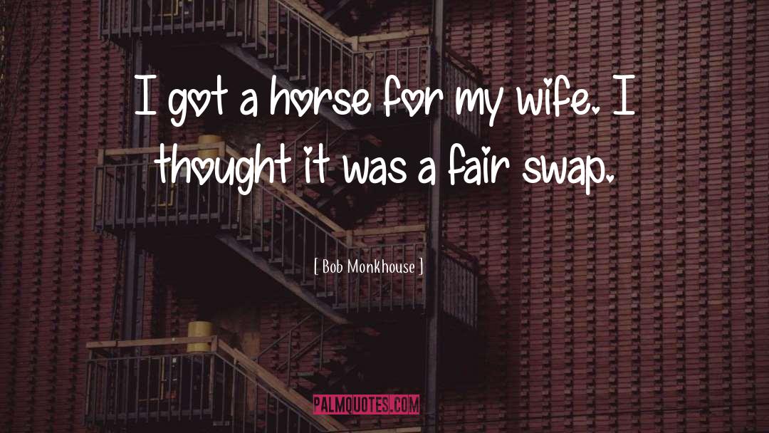 Bob Monkhouse Quotes: I got a horse for