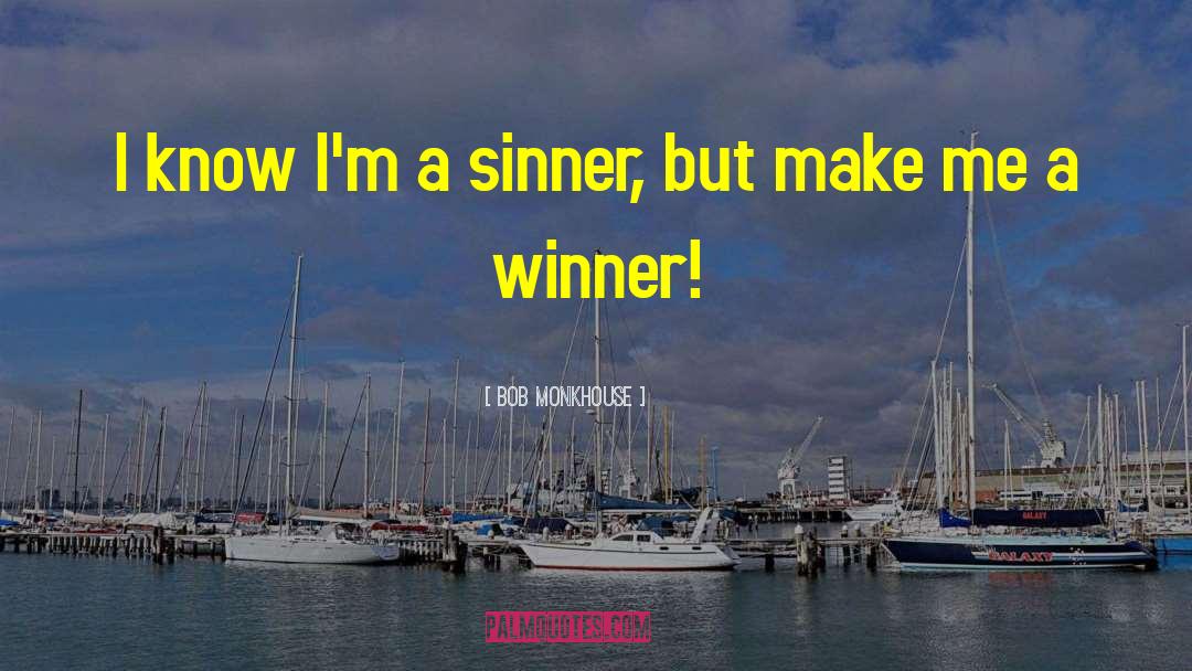 Bob Monkhouse Quotes: I know I'm a sinner,