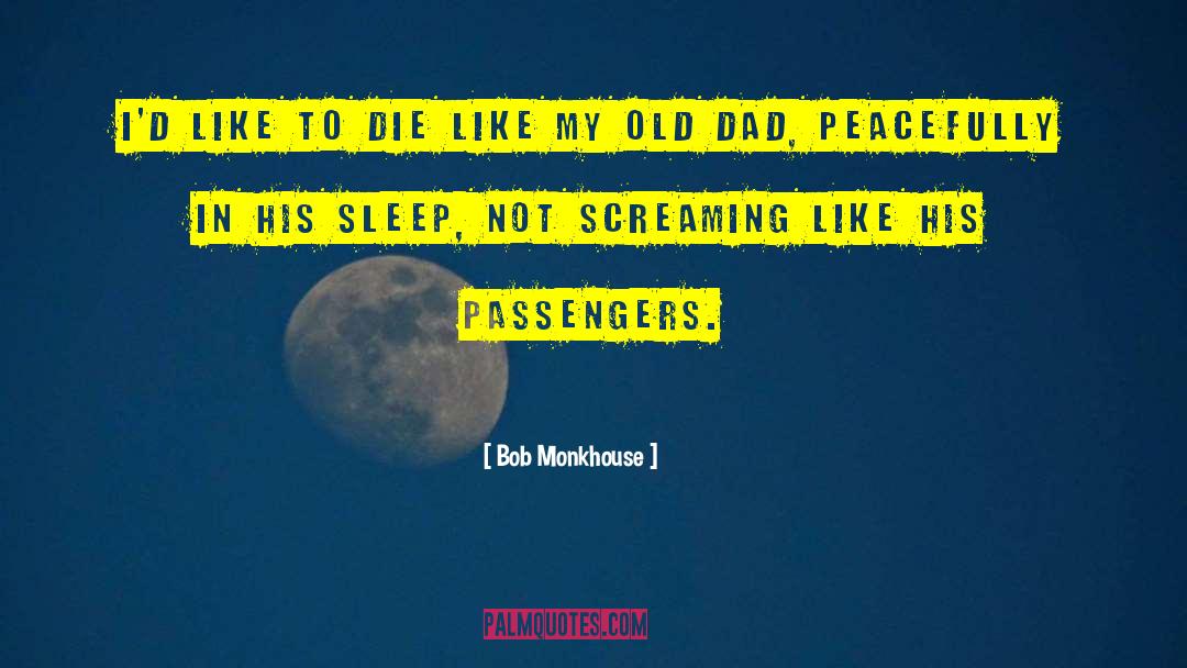 Bob Monkhouse Quotes: I'd like to die like