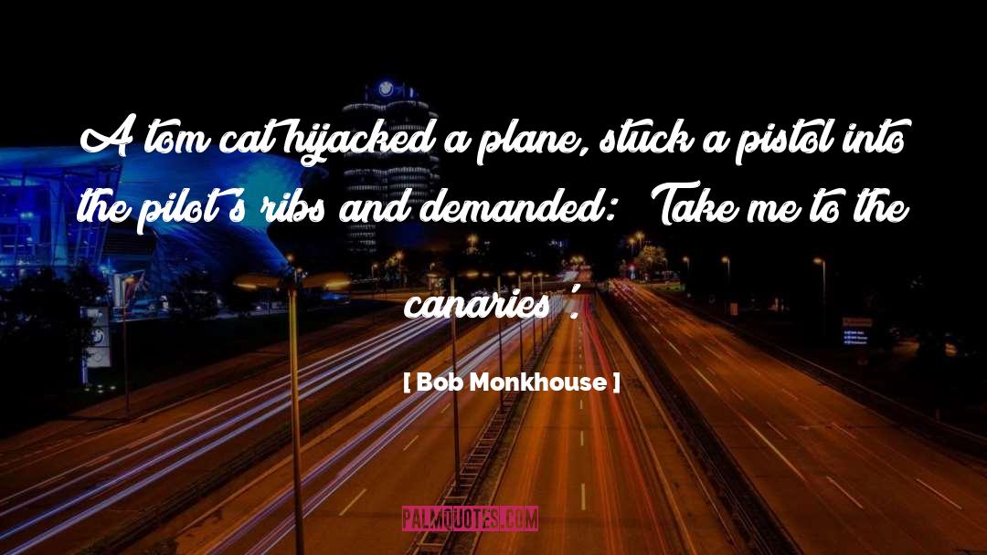 Bob Monkhouse Quotes: A tom cat hijacked a