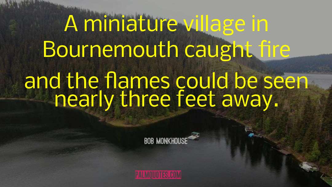 Bob Monkhouse Quotes: A miniature village in Bournemouth