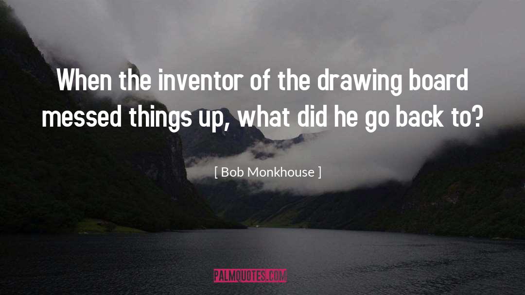 Bob Monkhouse Quotes: When the inventor of the
