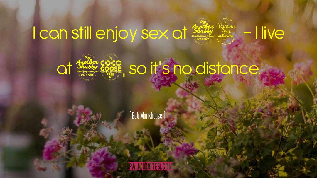 Bob Monkhouse Quotes: I can still enjoy sex