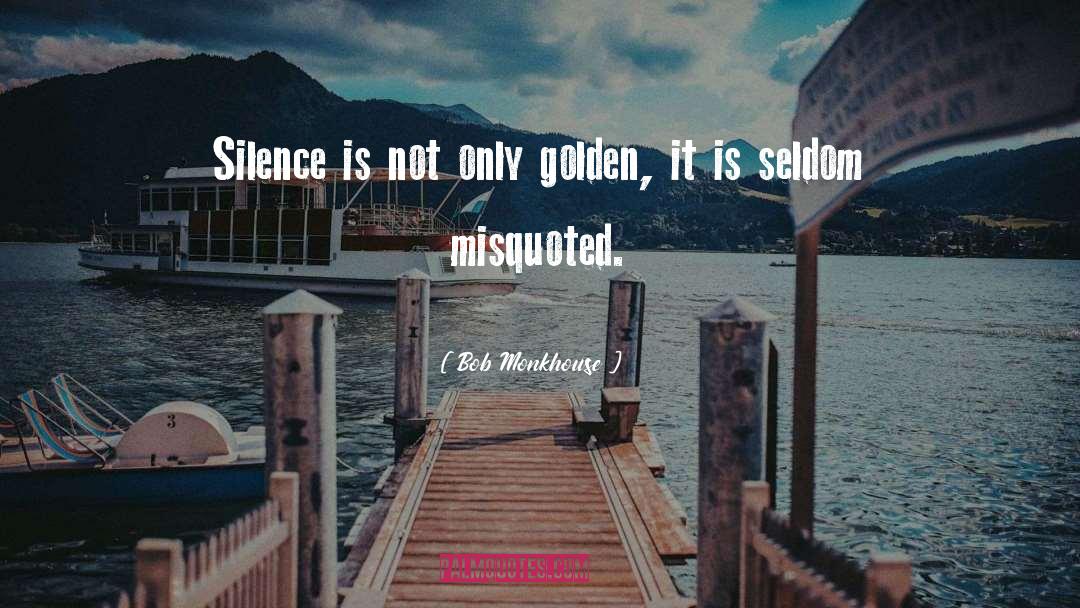 Bob Monkhouse Quotes: Silence is not only golden,