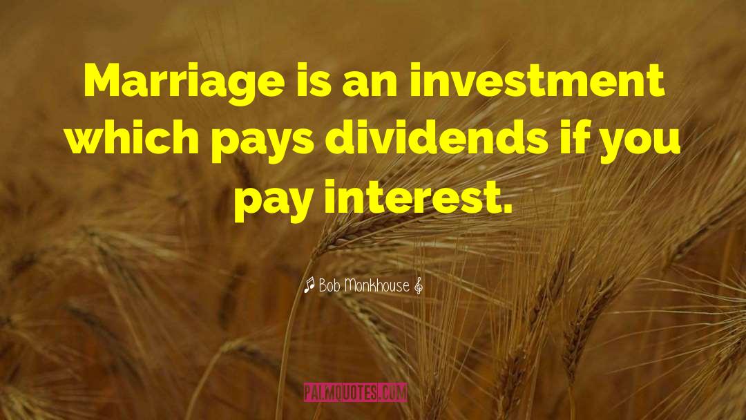 Bob Monkhouse Quotes: Marriage is an investment which