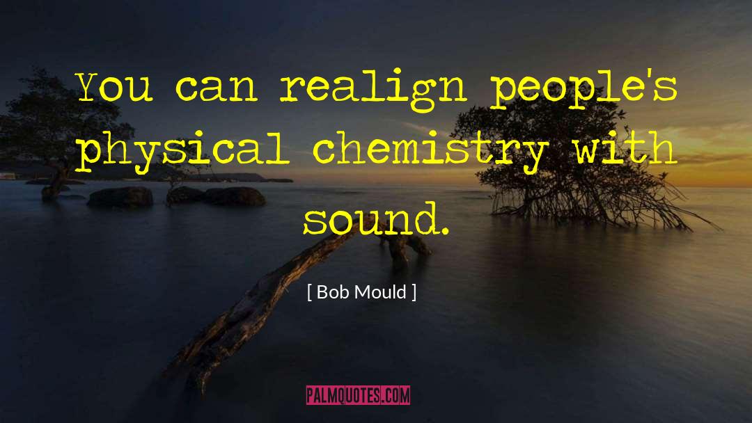 Bob Mould Quotes: You can realign people's physical