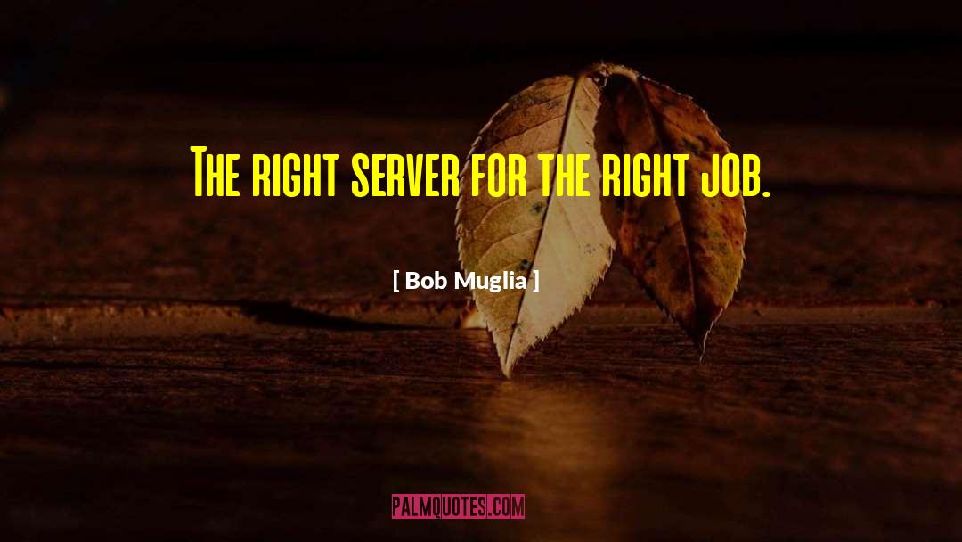 Bob Muglia Quotes: The right server for the