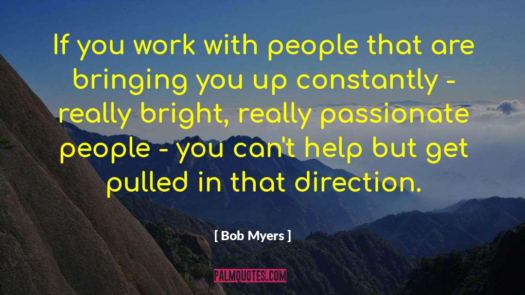 Bob Myers Quotes: If you work with people